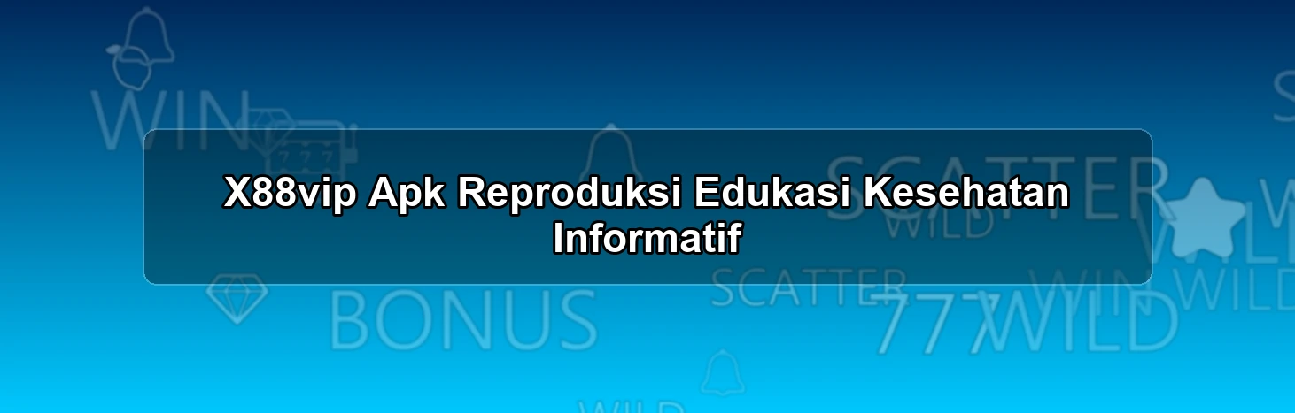 X88vip Apk Reproduksi