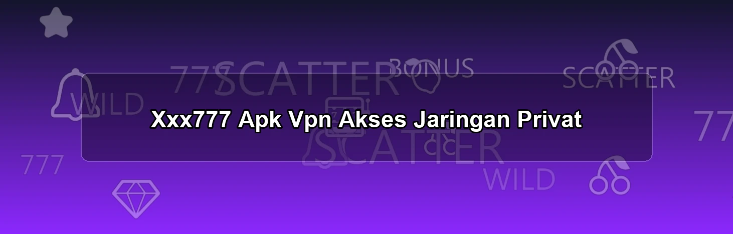 Xxx777 Apk Vpn