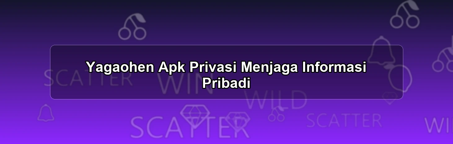Yagaohen Apk Privasi