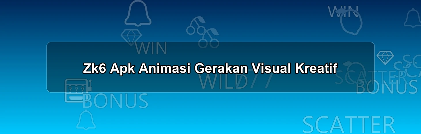 Zk6 Apk Animasi