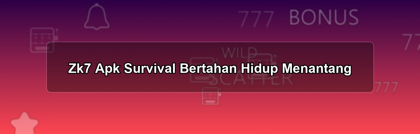Zk7 Apk Survival
