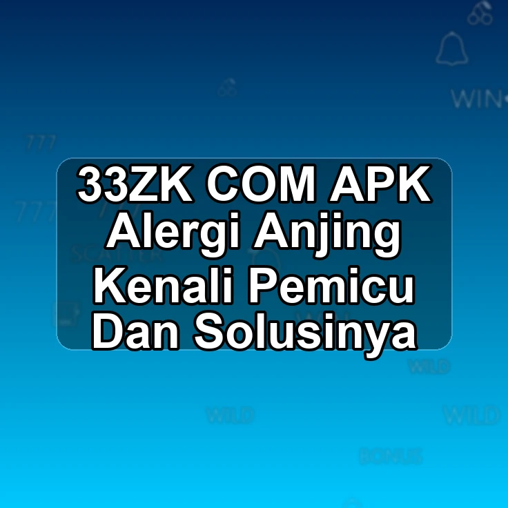 33ZK.COM APK ? Alergi Anjing Kenali Pemicu Dan Solusinya