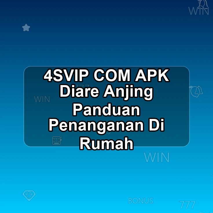 4SVIP.COM APK \ Diare Anjing Panduan Penanganan Di Rumah