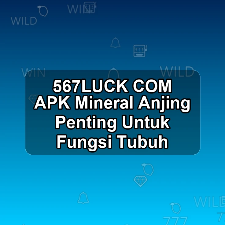 567LUCK.COM APK << Mineral Anjing Penting Untuk Fungsi Tubuh