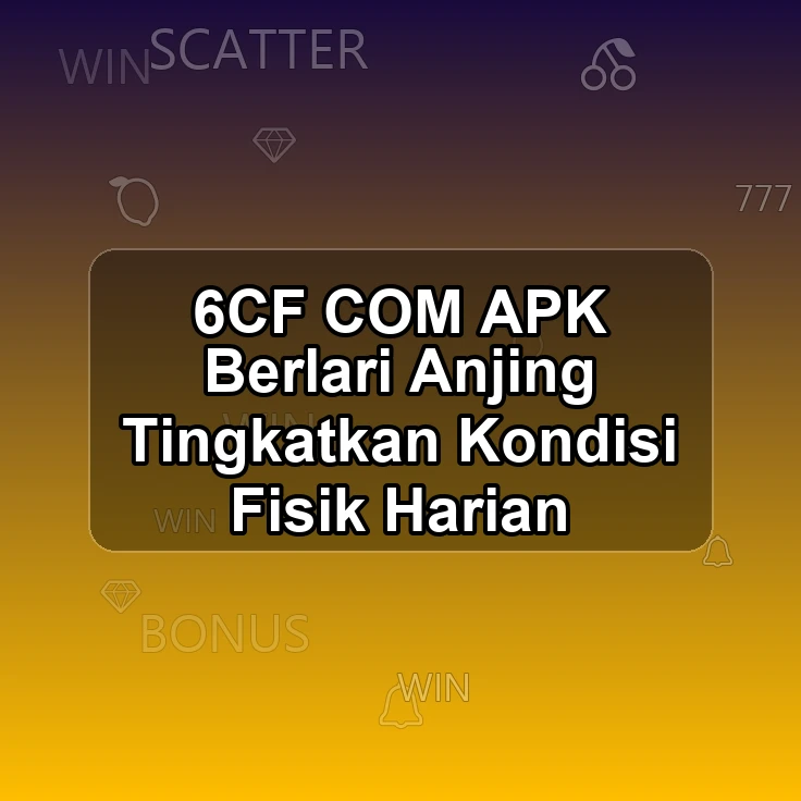 6CF.COM APK $$ Berlari Anjing Tingkatkan Kondisi Fisik Harian