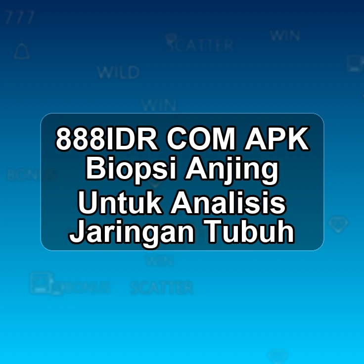 888IDR.COM APK • Biopsi Anjing Untuk Analisis Jaringan Tubuh