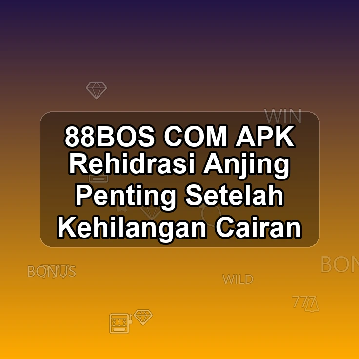 88BOS.COM APK !> Rehidrasi Anjing Penting Setelah Kehilangan Cairan