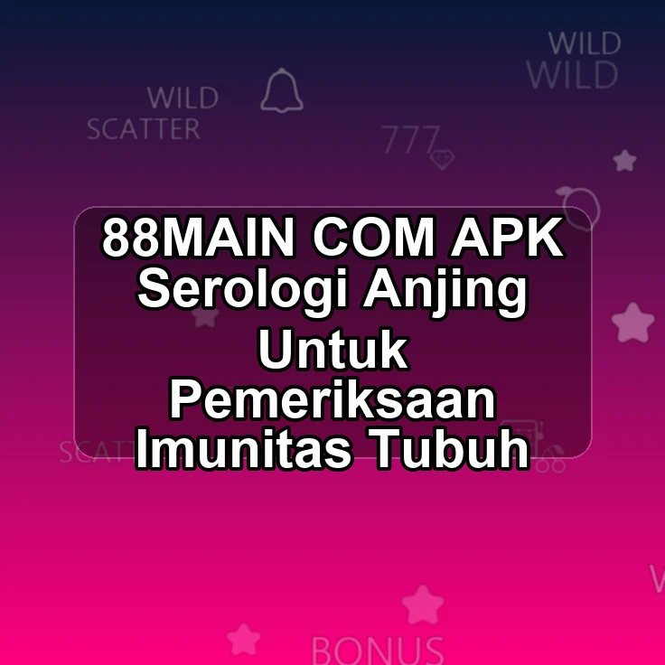 88MAIN.COM APK ¶ Serologi Anjing Untuk Pemeriksaan Imunitas Tubuh