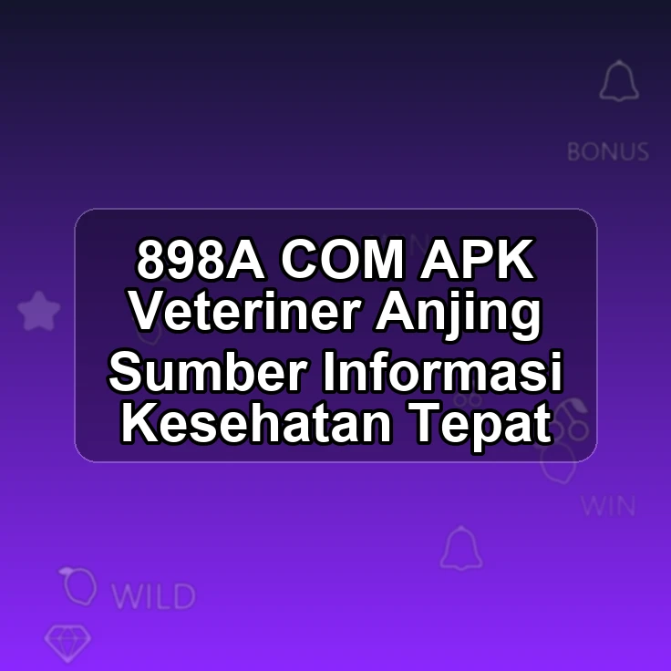 898A.COM APK † Veteriner Anjing Sumber Informasi Kesehatan Tepat