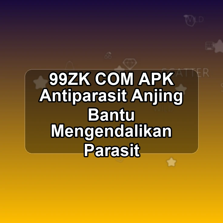 99ZK.COM APK ¦ Antiparasit Anjing Bantu Mengendalikan Parasit