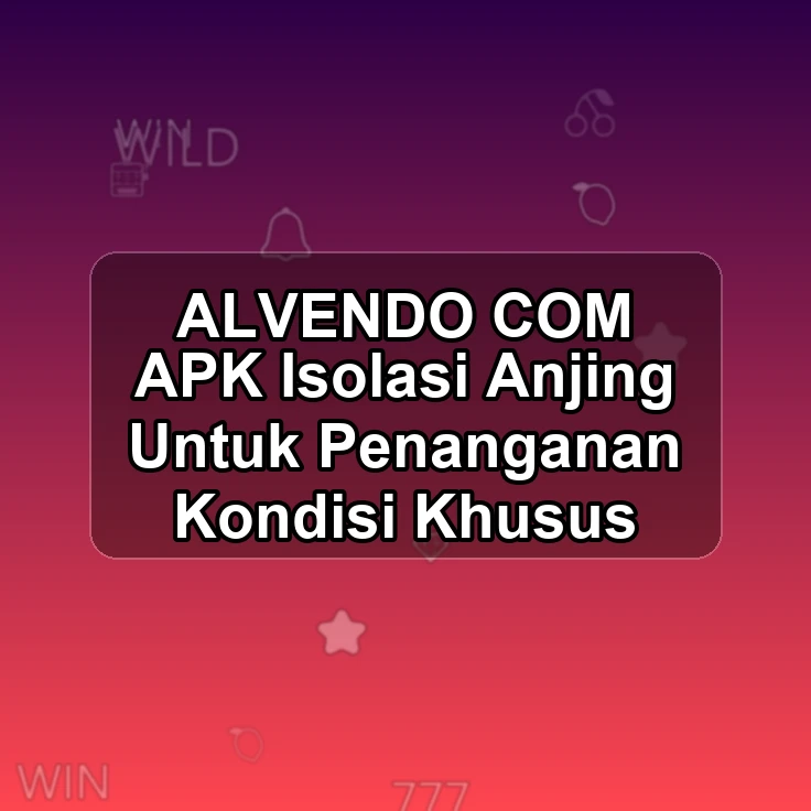 ALVENDO.COM APK Ɣ Isolasi Anjing Untuk Penanganan Kondisi Khusus
