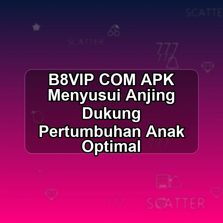 B8VIP.COM APK ƹ Menyusui Anjing Dukung Pertumbuhan Anak Optimal