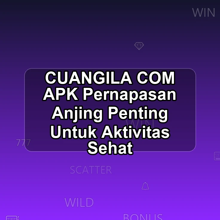 CUANGILA.COM APK @% Pernapasan Anjing Penting Untuk Aktivitas Sehat