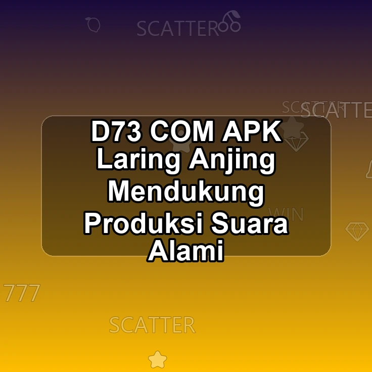 D73.COM APK ^~ Laring Anjing Mendukung Produksi Suara Alami