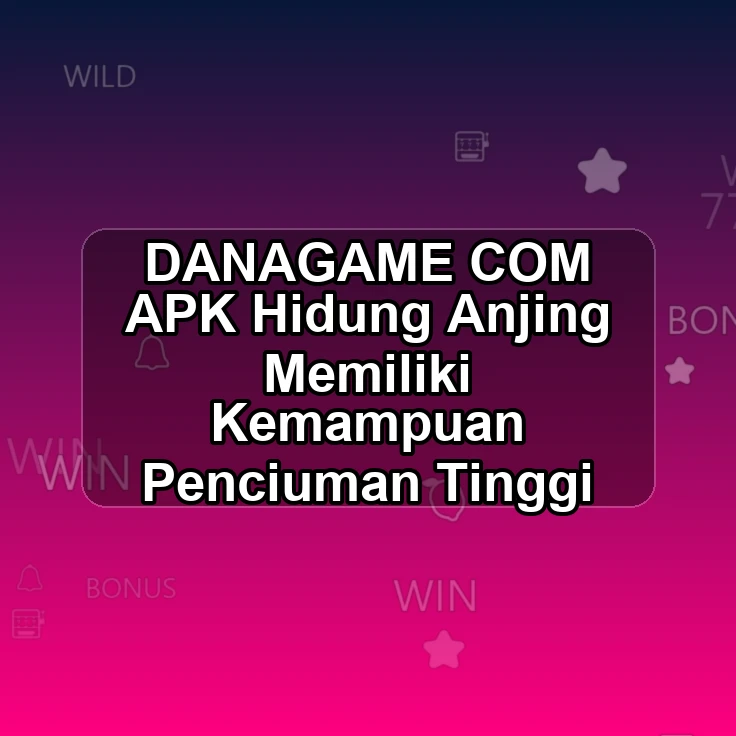 DANAGAME.COM APK ~^ Hidung Anjing Memiliki Kemampuan Penciuman Tinggi