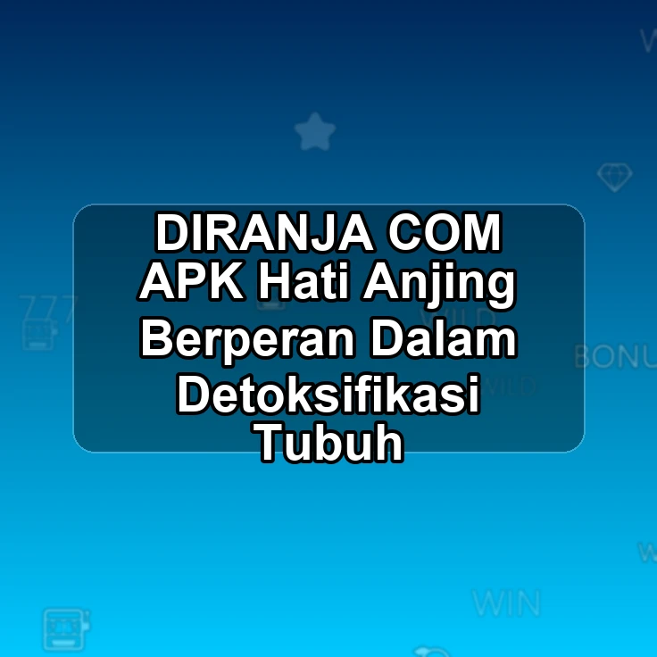 DIRANJA.COM APK |> Hati Anjing Berperan Dalam Detoksifikasi Tubuh