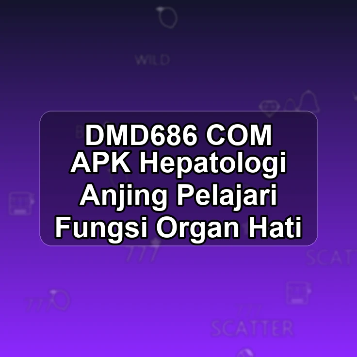 DMD686.COM APK <| Hepatologi Anjing Pelajari Fungsi Organ Hati
