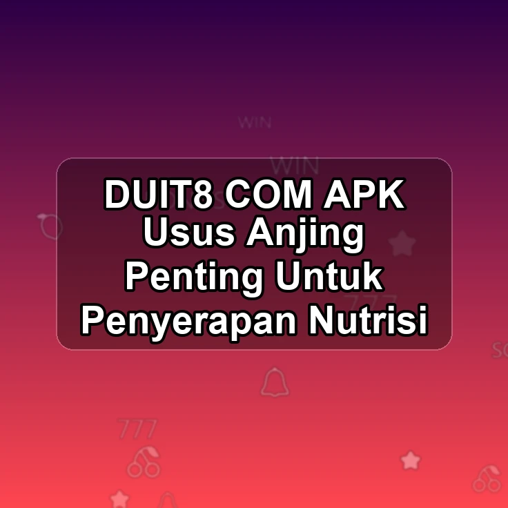 DUIT8.COM APK =| Usus Anjing Penting Untuk Penyerapan Nutrisi