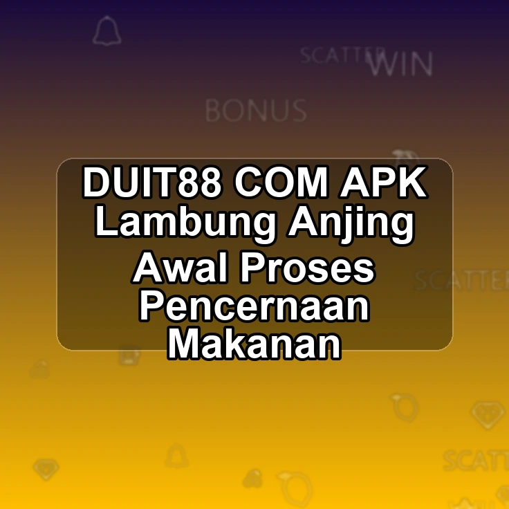 DUIT88.COM APK |= Lambung Anjing Awal Proses Pencernaan Makanan