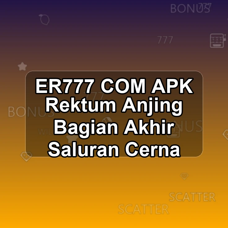 ER777.COM APK %+ Rektum Anjing Bagian Akhir Saluran Cerna
