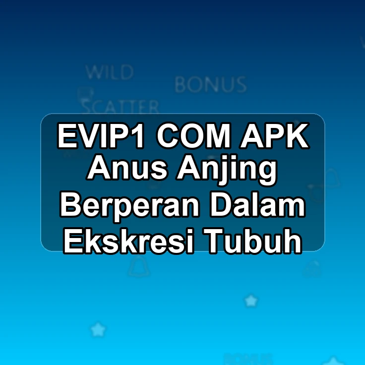 EVIP1.COM APK +% Anus Anjing Berperan Dalam Ekskresi Tubuh