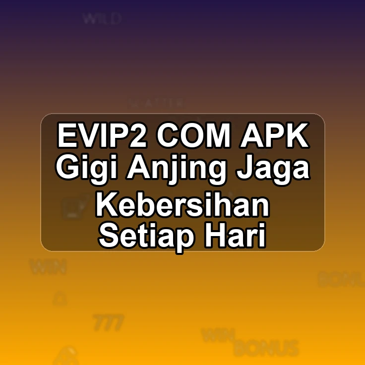 EVIP2.COM APK @# Gigi Anjing Jaga Kebersihan Setiap Hari