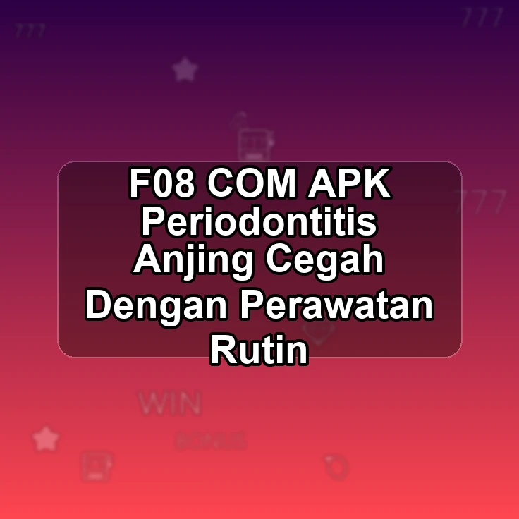 F08.COM APK &% Periodontitis Anjing Cegah Dengan Perawatan Rutin