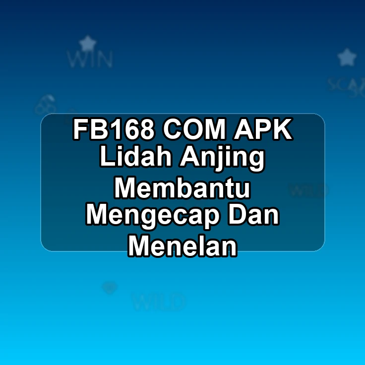 FB168.COM APK ?! Lidah Anjing Membantu Mengecap Dan Menelan
