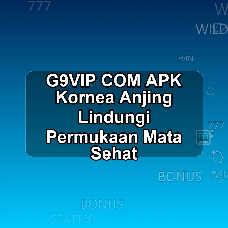 G9VIP.COM APK ;! Kornea Anjing Lindungi Permukaan Mata Sehat