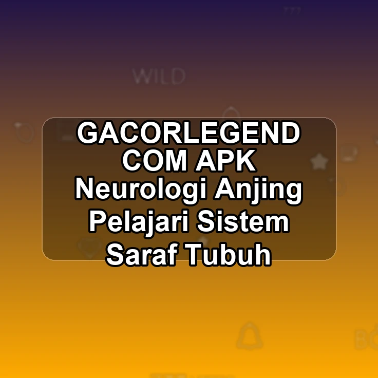 GACORLEGEND.COM APK >< Neurologi Anjing Pelajari Sistem Saraf Tubuh