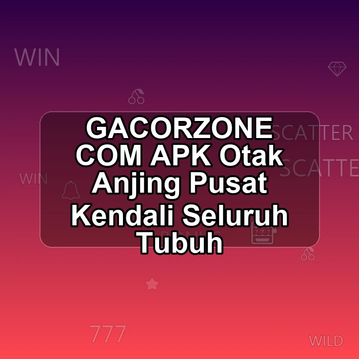 GACORZONE.COM APK >> Otak Anjing Pusat Kendali Seluruh Tubuh