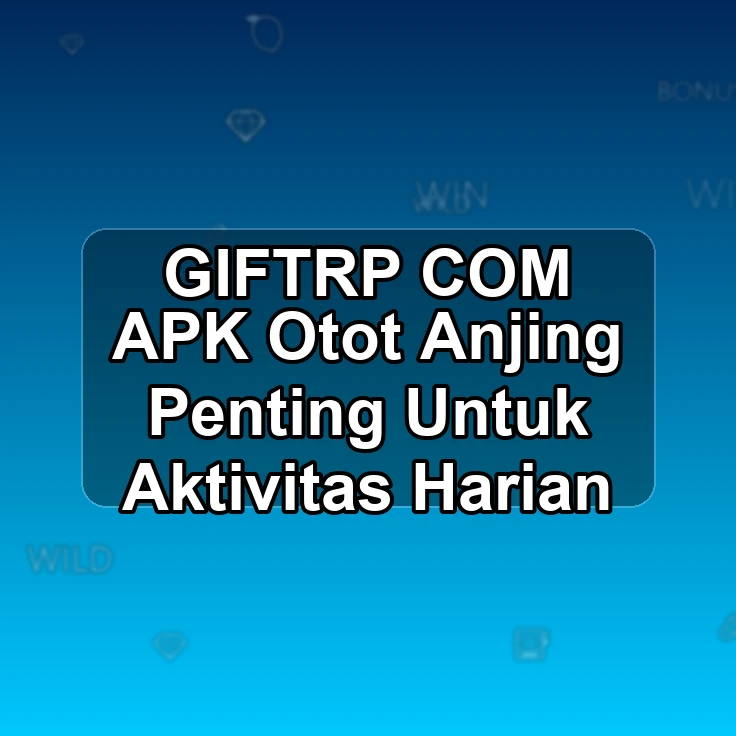 GIFTRP.COM APK ## Otot Anjing Penting Untuk Aktivitas Harian