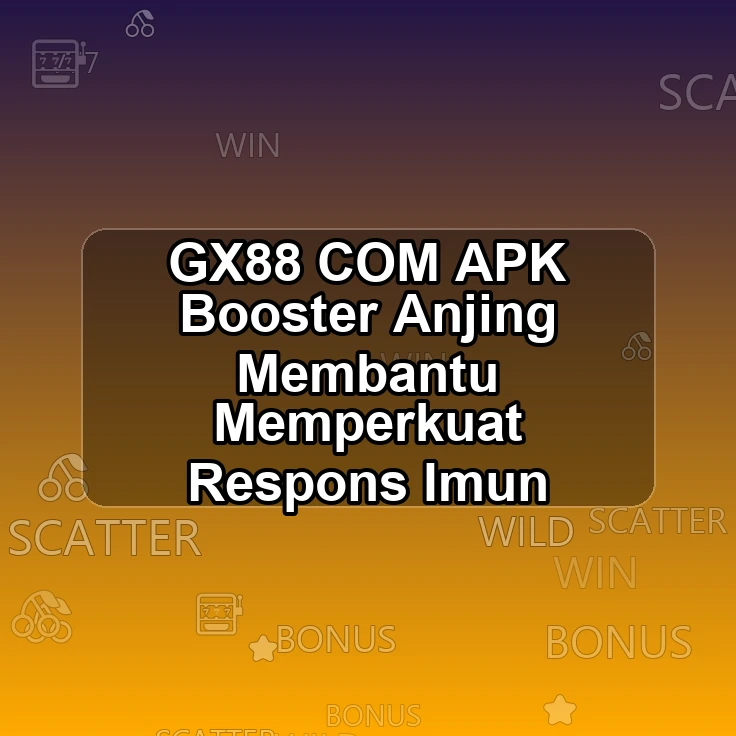 GX88.COM APK <? Booster Anjing Membantu Memperkuat Respons Imun