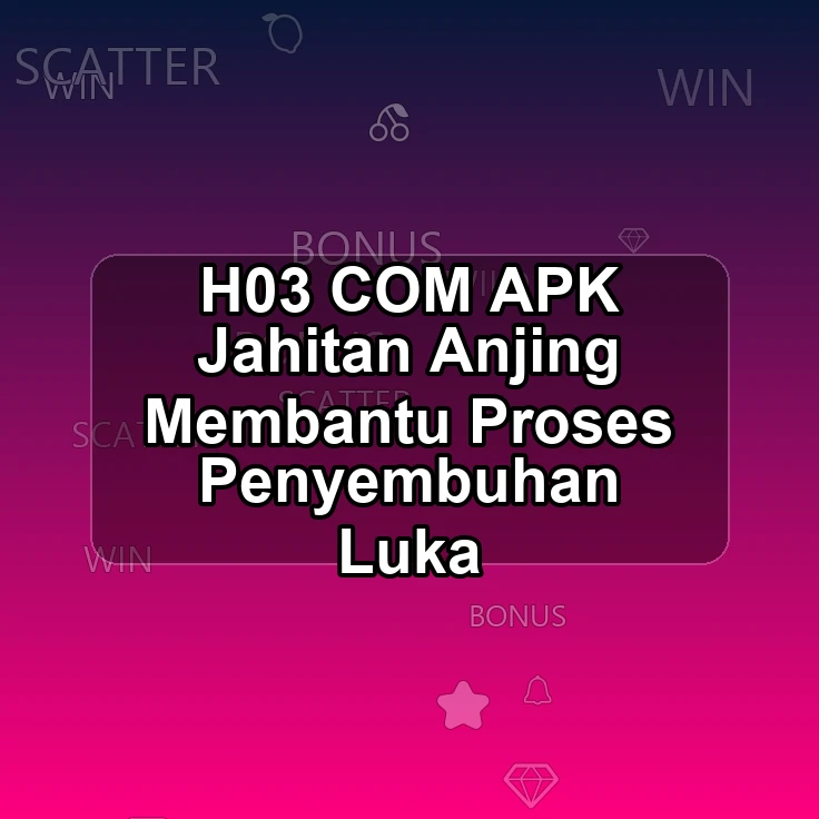 H03.COM APK $$ Jahitan Anjing Membantu Proses Penyembuhan Luka