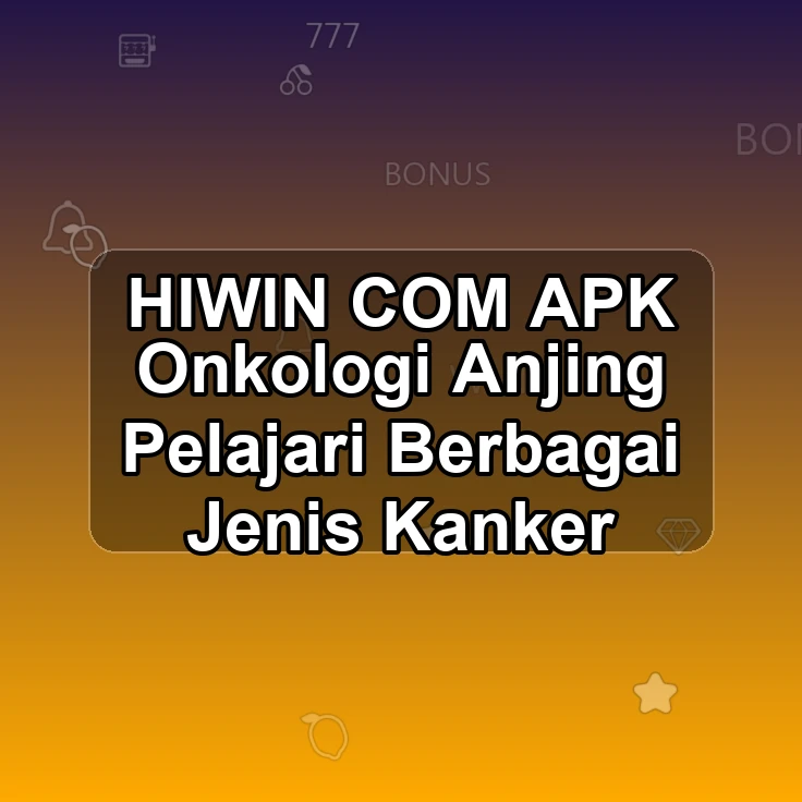 HIWIN.COM APK }} Onkologi Anjing Pelajari Berbagai Jenis Kanker