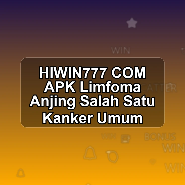 HIWIN777.COM APK ,, Limfoma Anjing Salah Satu Kanker Umum