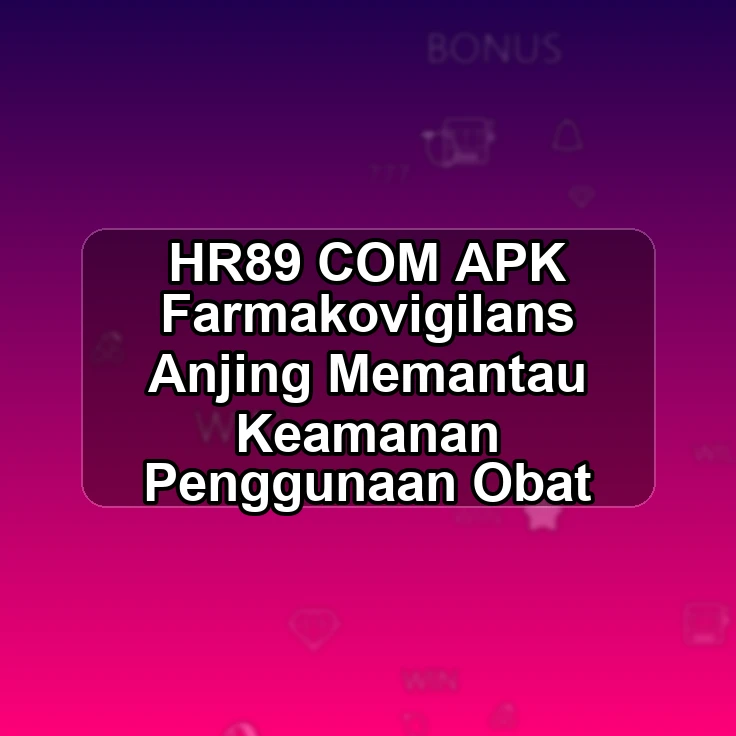 HR89.COM APK &> Farmakovigilans Anjing Memantau Keamanan Penggunaan Obat