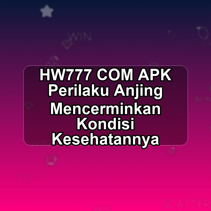 HW777.COM APK ** Perilaku Anjing Mencerminkan Kondisi Kesehatannya