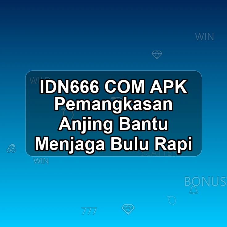 IDN666.COM APK => Pemangkasan Anjing Bantu Menjaga Bulu Rapi