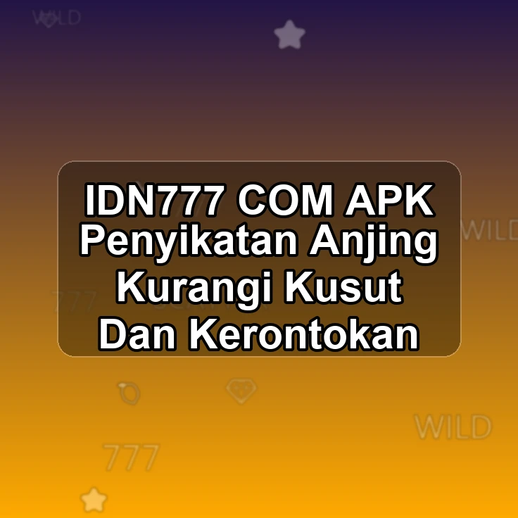 IDN777.COM APK <= Penyikatan Anjing Kurangi Kusut Dan Kerontokan