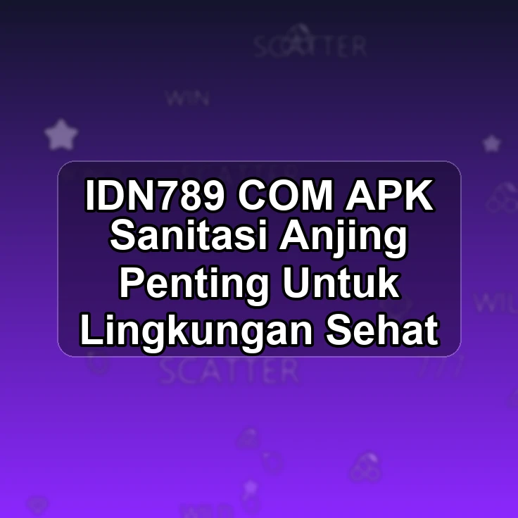 IDN789.COM APK -> Sanitasi Anjing Penting Untuk Lingkungan Sehat