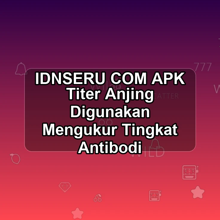 IDNSERU.COM APK ^> Titer Anjing Digunakan Mengukur Tingkat Antibodi