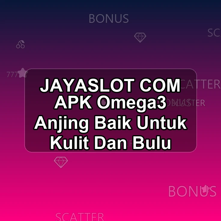 JAYASLOT.COM APK ^> Omega3 Anjing Baik Untuk Kulit Dan Bulu
