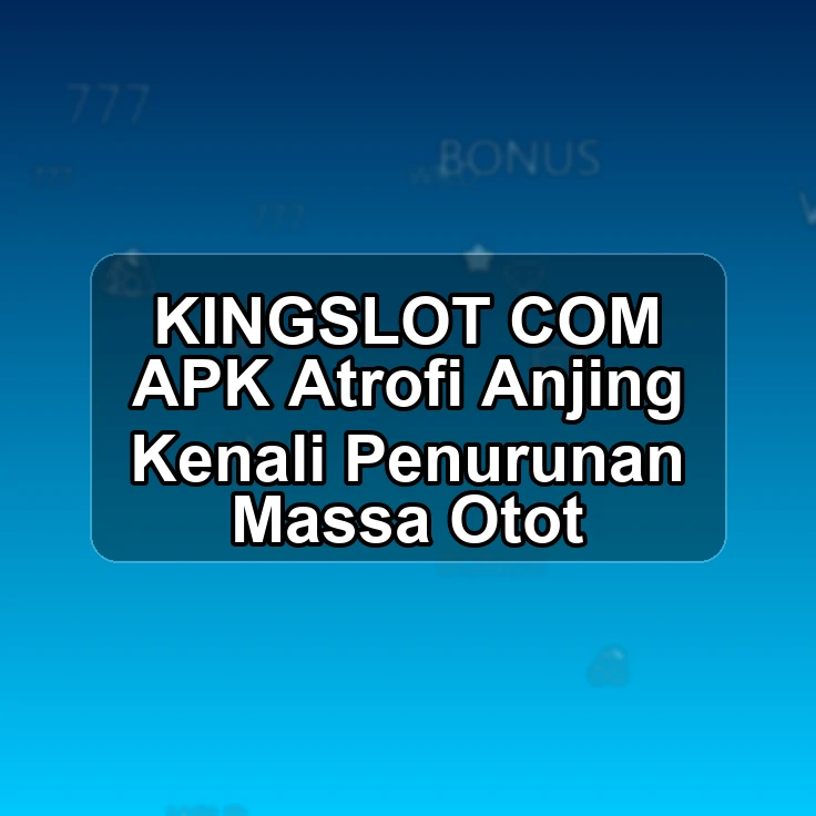 KINGSLOT.COM APK ?| Atrofi Anjing Kenali Penurunan Massa Otot