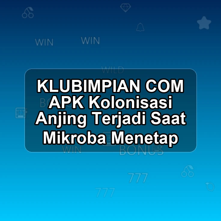 KLUBIMPIAN.COM APK :> Kolonisasi Anjing Terjadi Saat Mikroba Menetap