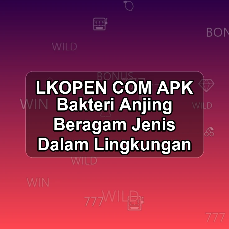 LKOPEN.COM APK ;| Bakteri Anjing Beragam Jenis Dalam Lingkungan