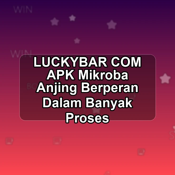 LUCKYBAR.COM APK >+ Mikroba Anjing Berperan Dalam Banyak Proses