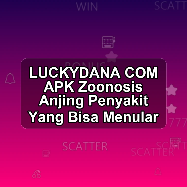 LUCKYDANA.COM APK >* Zoonosis Anjing Penyakit Yang Bisa Menular