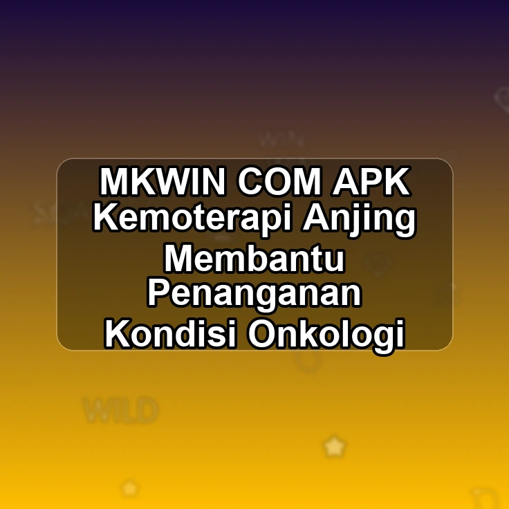 MKWIN.COM APK @> Kemoterapi Anjing Membantu Penanganan Kondisi Onkologi
