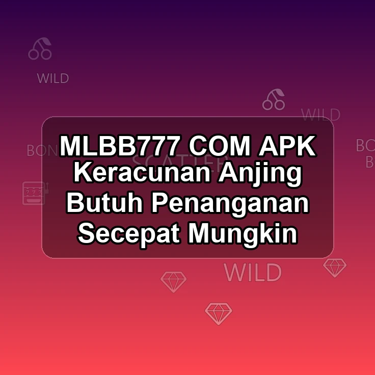MLBB777.COM APK ?< Keracunan Anjing Butuh Penanganan Secepat Mungkin